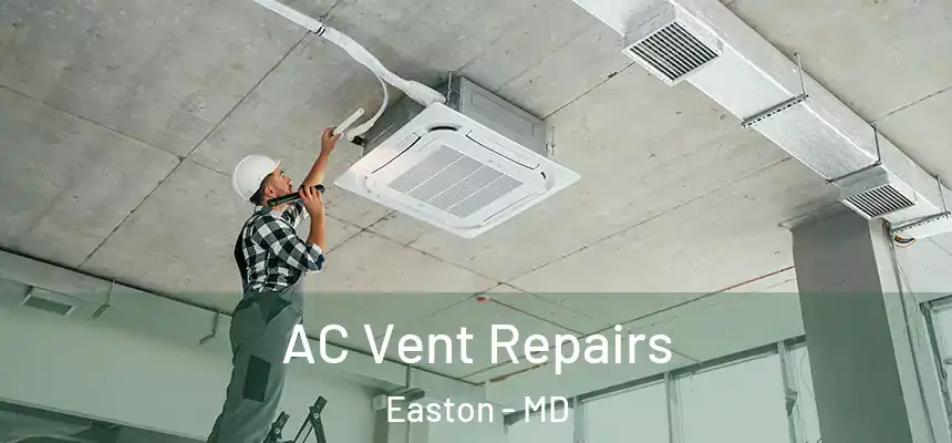  AC Vent Repairs Easton - MD