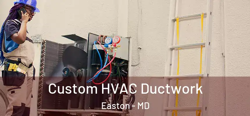  Custom HVAC Ductwork Easton - MD