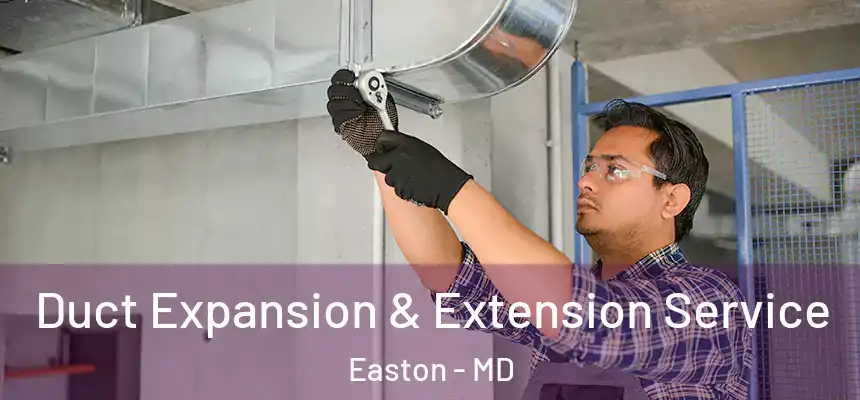  Duct Expansion & Extension Service Easton - MD