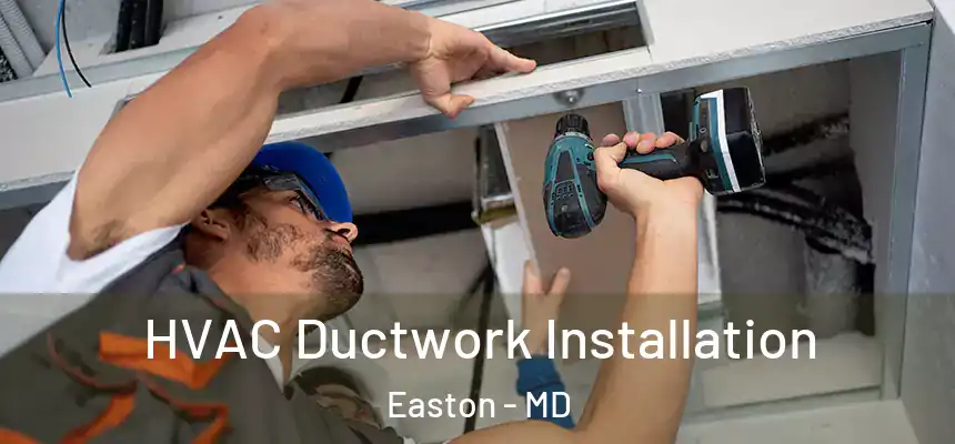  HVAC Ductwork Installation Easton - MD