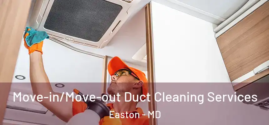  Move-in/Move-out Duct Cleaning Services Easton - MD