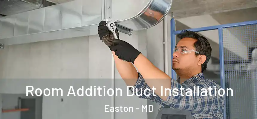  Room Addition Duct Installation Easton - MD